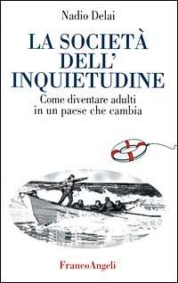 La società dell'inquietudine. Come diventare adulti in un paese che cambia - Nadio Delai - Libro Franco Angeli 1998, La società | Libraccio.it