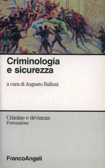 Criminologia e sicurezza  - Libro Franco Angeli 1998, Crimine e devianza | Libraccio.it