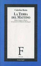 La terra del mattino. Ethos, logos e physis nel pensiero di Martin Heidegger