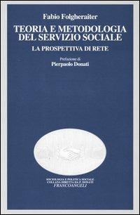Teoria e metodologia del servizio sociale. La prospettiva di rete - Fabio Folgheraiter - Libro Franco Angeli 2016, Sociologia e polit. sociale-Manuali did. | Libraccio.it