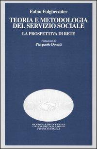 Teoria e metodologia del servizio sociale. La prospettiva di rete - Fabio Folgheraiter - Libro Franco Angeli 2016, Sociologia e polit. sociale-Manuali did. | Libraccio.it