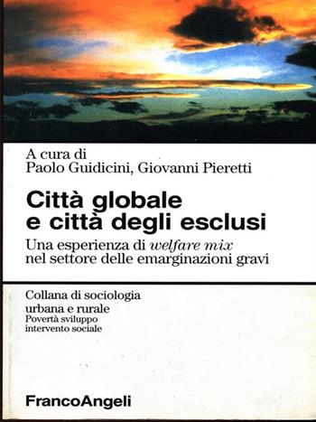 Città globale e città degli esclusi. Un'esperienza di welfare mix nel settore delle emarginazioni gravi  - Libro Franco Angeli 2004, Sociologia urbana e rurale-Sez. 3 | Libraccio.it