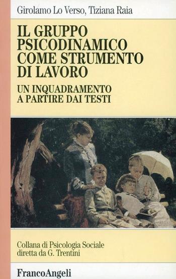 Il gruppo psicodinamico come strumento di lavoro. Un inquadramento a partire dai testi - Girolamo Lo Verso, Tiziana Raia - Libro Franco Angeli 1998, Psicologia sociale | Libraccio.it