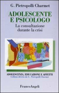 Adolescente e psicologo. La consultazione durante la crisi - Gustavo Pietropolli Charmet - Libro Franco Angeli 2009, Adolescenza, educazione e affetti | Libraccio.it