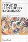 I servizi di outsourcing informatico. Una guida per chi li compra e per chi li eroga - Cesara Pasini - Libro Franco Angeli 2001, Informatica. Testi per professional | Libraccio.it