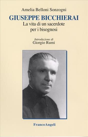 Giuseppe Bicchierai. Sacerdote e manager a Milano (1898-1987) - Amelia Belloni Sonzogni - Libro Franco Angeli 2008, Varie. Saggi e manuali | Libraccio.it