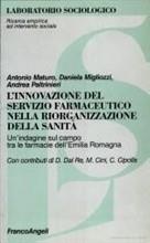 L' innovazione del servizio farmaceutico nella riorganizzazione della sanità. Un'indagine sul campo tra le farmacie dell'Emilia Romagna - Antonio Maturo, Daniela Migliozzi, Andrea Paltrinieri - Libro Franco Angeli 1999, Laboratorio sociologico.Ricerca empirica | Libraccio.it