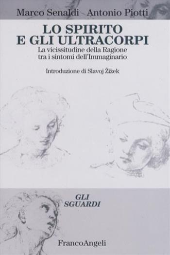 Lo spirito e gli ultracorpi. La vicissitudine della ragione tra i sintomi dell'immaginario - Marco Senaldi, Antonio Piotti - Libro Franco Angeli 1999, Gli sguardi | Libraccio.it
