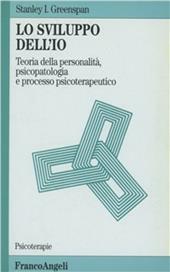 Lo sviluppo dell'io. Teoria della personalità, psicopatologia e processo psicoterapeutico