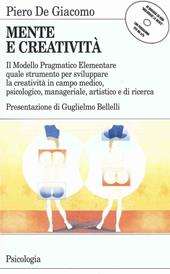 Mente e creatività. Il modello pragmatico elementare quale strumento per sviluppare la creatività in campo medico, psicologico e manageriale. Con floppy disk...