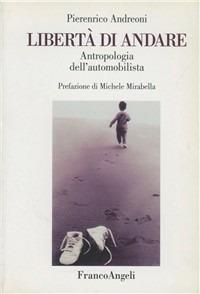 Libertà di andare. Antropologia dell'automobilista - Pierenrico Andreoni - Libro Franco Angeli 1999, La società. Saggi | Libraccio.it