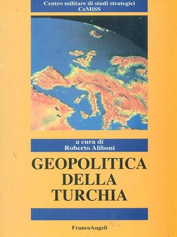 Geopolitica della Turchia  - Libro Franco Angeli 1999, Politica-Studi | Libraccio.it