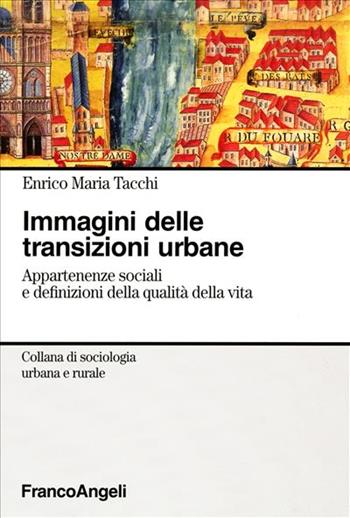 Immagini delle transizioni urbane. Appartenenze sociali e definizioni della qualità della vita - Enrico Maria Tacchi - Libro Franco Angeli 2000, Sociologia urbana e rurale-Sez. 2 | Libraccio.it