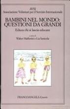 Bambini nel mondo: questioni da grandi. Educa chi si lascia educare  - Libro Franco Angeli 1999, Il punto | Libraccio.it