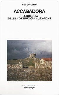 Accabadora. Tecnologia delle costruzioni nuragiche - Franco Laner - Libro Franco Angeli 2010, Architettura | Libraccio.it