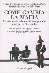 Come cambia la mafia. Esperienze giudiziarie e psicoterapeutiche - Girolamo Lo Verso, Gianluca Lo Coco, Saverio Mistretta - Libro Franco Angeli 2007, La società | Libraccio.it