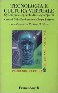 Tecnologia e cultura virtuale. Cyberspace, cyberbodies, cyberpunk  - Libro Franco Angeli 1999, Produrre cultura/creare comunicazione | Libraccio.it