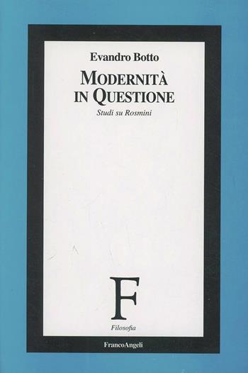 Modernità in questione. Studi su Rosmini - Evandro Botto - Libro Franco Angeli 1999, Filosofia | Libraccio.it