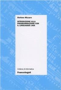 Introduzione alla programmazione con il linguaggio Java - Stefano Mizzaro - Libro Franco Angeli 2015, Informatica | Libraccio.it