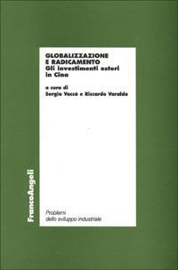 Globalizzazione e radicamento. Gli investimenti esteri in Cina  - Libro Franco Angeli 1999, Economia e tecnologia | Libraccio.it