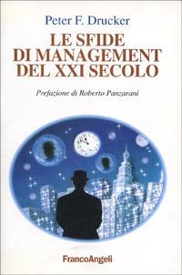 Le sfide di management del XXI secolo - Peter F. Drucker - Libro Franco Angeli 2002, La società industriale - Saggi | Libraccio.it