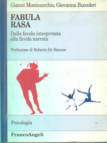 Fabula rasa. Dalla favola interpretata alla favola narrata - Gianni Montesarchio, Giovanna Buccoleri - Libro Franco Angeli 2004, Serie di psicologia | Libraccio.it