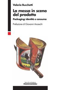La messa in scena del prodotto. Packaging: identità e consumo - Valeria Luisa Bucchetti - Libro Franco Angeli 2008, Architettura | Libraccio.it
