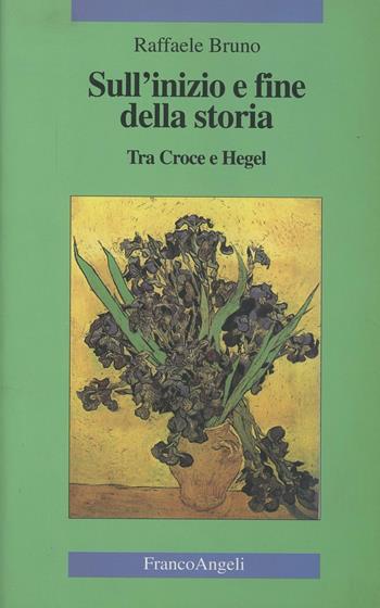 Sull'inizio e fine della storia. Tra Croce e Hegel - Raffaele Bruno - Libro Franco Angeli 1999, Cultura, scienza e società-Univ. Cassino | Libraccio.it