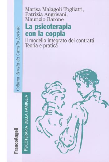 La psicoterapia con la coppia. Il modello integrato dei contratti. Teoria e pratica - Marisa Malagoli Togliatti, Patrizia Angrisani, Maurizio Barone - Libro Franco Angeli 2016, Psicoterapia della famiglia | Libraccio.it