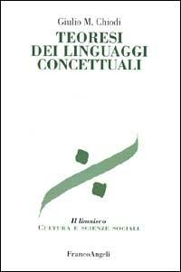 Teoresi dei linguaggi concettuali - Giulio Maria Chiodi - Libro Franco Angeli 2003, Il limnisco. Cultura e scienze sociali | Libraccio.it