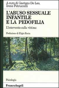 L' abuso sessuale infantile e la pedofilia. L'intervento sulla vittima  - Libro Franco Angeli 2003, Serie di psicologia | Libraccio.it