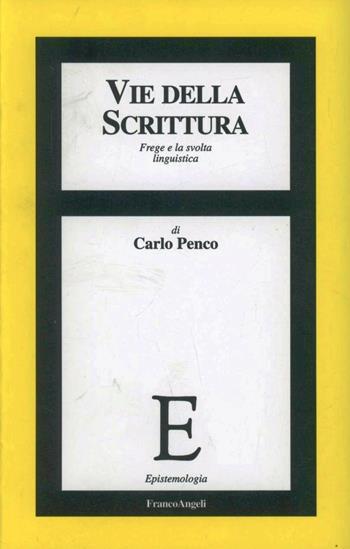 Vie della scrittura. Frege e la svolta linguistica - Carlo Penco - Libro Franco Angeli 2000, Epistemologia | Libraccio.it