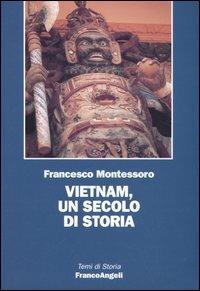 Vietnam, un secolo di storia - Francesco Montessoro - Libro Franco Angeli 2009, Temi di storia | Libraccio.it