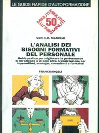 L'analisi dei bisogni formativi del personale. Guida pratica per migliorare la performance di un'azienda e di ogni altra organizzazione... - Geri E. McArdle - Libro Franco Angeli 2003, Formazione permanente-Guide rapide | Libraccio.it