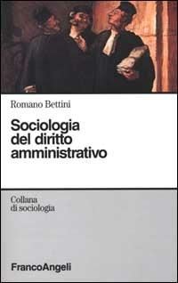 Sociologia del diritto amministrativo - Romano Bettini - Libro Franco Angeli 2002, Sociologia | Libraccio.it