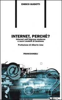 Internet, perché? Internet nell'impresa moderna e nuovi modelli di business - Enrico Guidotti - Libro Franco Angeli 2000, Formazione permanente-Problemi d'oggi | Libraccio.it