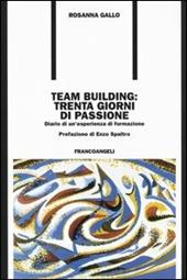 Team building: trenta giorni di passione. Diario di un'esperienza di formazione