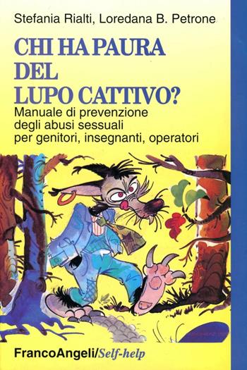 Chi ha paura del lupo cattivo? Manuale di prevenzione degli abusi sessuali per genitori, insegnanti, operatori - Stefania Rialti, Loredana B. Petrone - Libro Franco Angeli 2002, Self-help | Libraccio.it
