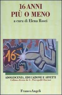 Sedici anni più o meno  - Libro Franco Angeli 2000, Adolescenza, educazione e affetti | Libraccio.it