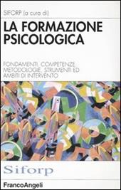 La formazione psicologica. Fondamenti, competenze, metodologie, strumenti e ambiti di intervento