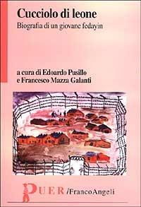 Cucciolo di leone. Biografia di un giovane fedayin  - Libro Franco Angeli 2000, Ass.italiana giudici per i minorenni | Libraccio.it