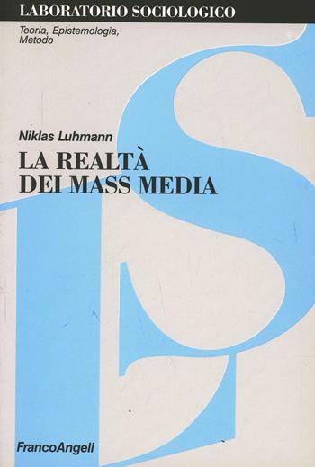 La realtà dei mass media - Niklas Luhmann - Libro Franco Angeli 2016, Laboratorio sociologico.Teoria,epistemol. | Libraccio.it