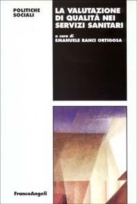 La valutazione di qualità nei servizi sanitari  - Libro Franco Angeli 2002, Politiche e servizi sociali | Libraccio.it