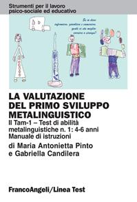 La valutazione del primo sviluppo metalinguistico: il Tam-1. Test di abilità metalinguistiche n. 1: 4-6 anni. Manuale di istruzioni - Maria Antonietta Pinto, Gabriella Candilera - Libro Franco Angeli 2013, Riabilitazione psicosociale.Manuali prof. | Libraccio.it