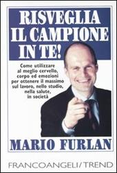 Risveglia il campione in te. Come utilizzare al meglio cervello, corpo ed emozioni per ottenere il massimo sul lavoro, nello studio, nella salute, in società