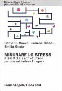 Misurare lo stress. Il test MSP e altri strumenti per una valutazione integrata - Santo Di Nuovo, Luciano Rispoli, Emilia Genta - Libro Franco Angeli 2011, Strumenti per il lavoro psico-sociale ed educativo | Libraccio.it