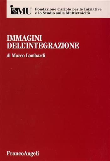 Immagini dell'integrazione - Marco Lombardi - Libro Franco Angeli 2008 | Libraccio.it