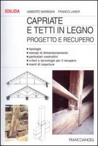Capriate e tetti in legno. Progetto e recupero - Umberto Barbisan, Franco Laner - Libro Franco Angeli 2010, Edilizia. Strumenti | Libraccio.it