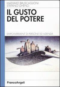 Il gusto del potere. Empowerment di persone ed azienda - Massimo Bruscaglioni, Stefano Gheno - Libro Franco Angeli 2015, Azienda moderna | Libraccio.it