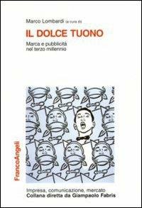 Il dolce tuono. Marca e pubblicità nel terzo millennio  - Libro Franco Angeli 2010, Impresa, comunicazione, mercato | Libraccio.it